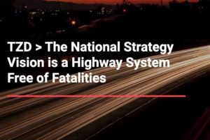 Toward Zero Deaths - The National Strategy Vision is a Highway System Free of Fatalities