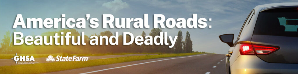 Banner image from GHSA and State Farm Insurance showing the title of a September 2022 traffic safety report: America's Rural Roads: Beautiful and Deadly